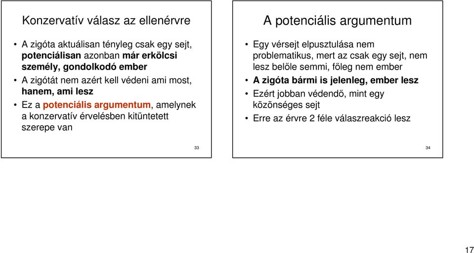 szerepe van A potenciális argumentum Egy vérsejt elpusztulása nem problematikus, mert az csak egy sejt, nem lesz belőle semmi, főleg nem