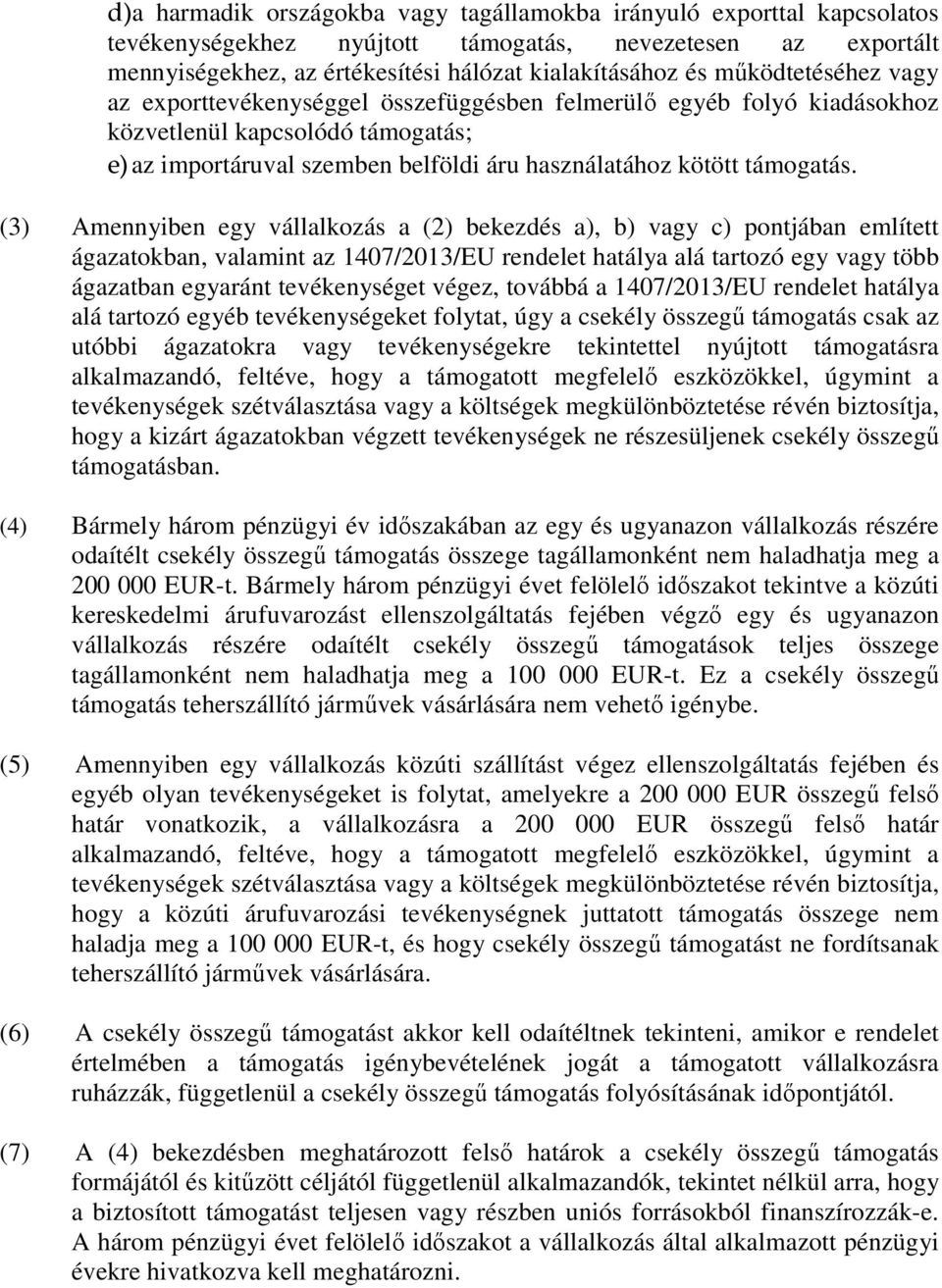 (3) Amennyiben egy vállalkozás a (2) bekezdés a), b) vagy c) pontjában említett ágazatokban, valamint az 1407/2013/EU rendelet hatálya alá tartozó egy vagy több ágazatban egyaránt tevékenységet