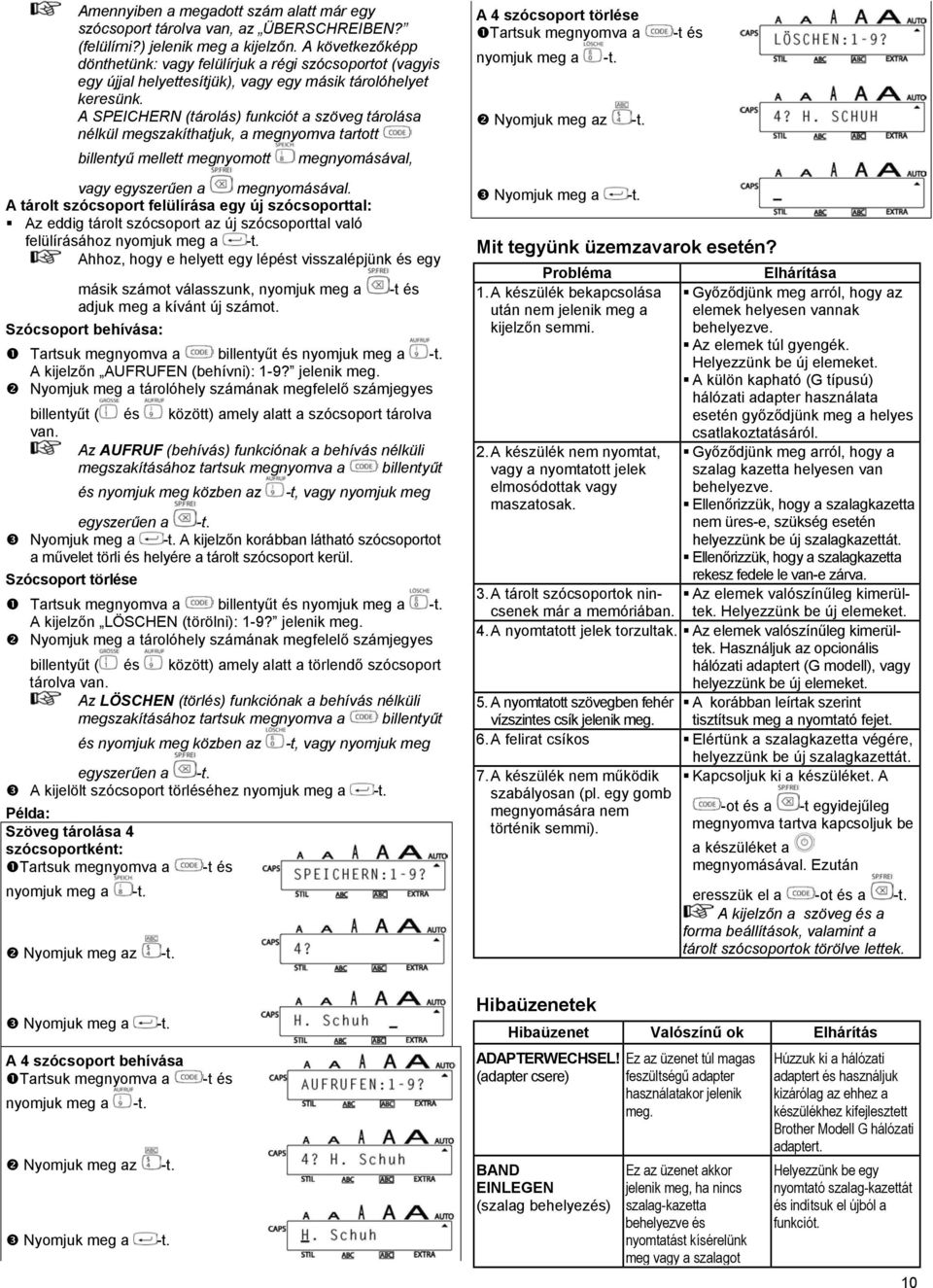 A SPEICHERN (tárolás) funkciót a szöveg tárolása nélkül megszakíthatjuk, a megnyomva tartott billentyű mellett megnyomott megnyomásával, A 4 szócsoport törlése Tartsuk megnyomva a nyomjuk meg a -t és