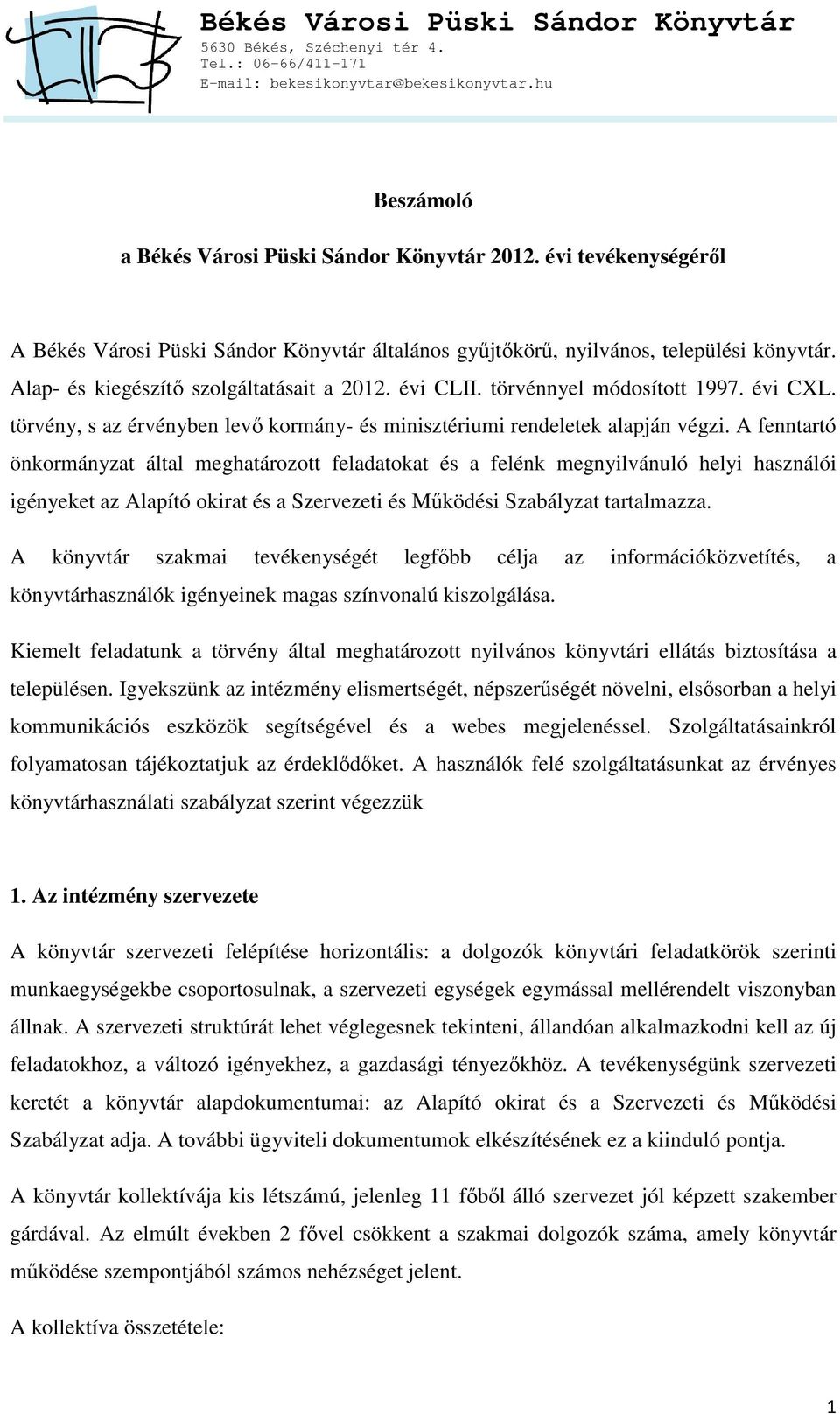 A fenntartó önkormányzat által meghatározott feladatokat és a felénk megnyilvánuló helyi használói igényeket az Alapító okirat és a Szervezeti és Működési Szabályzat tartalmazza.