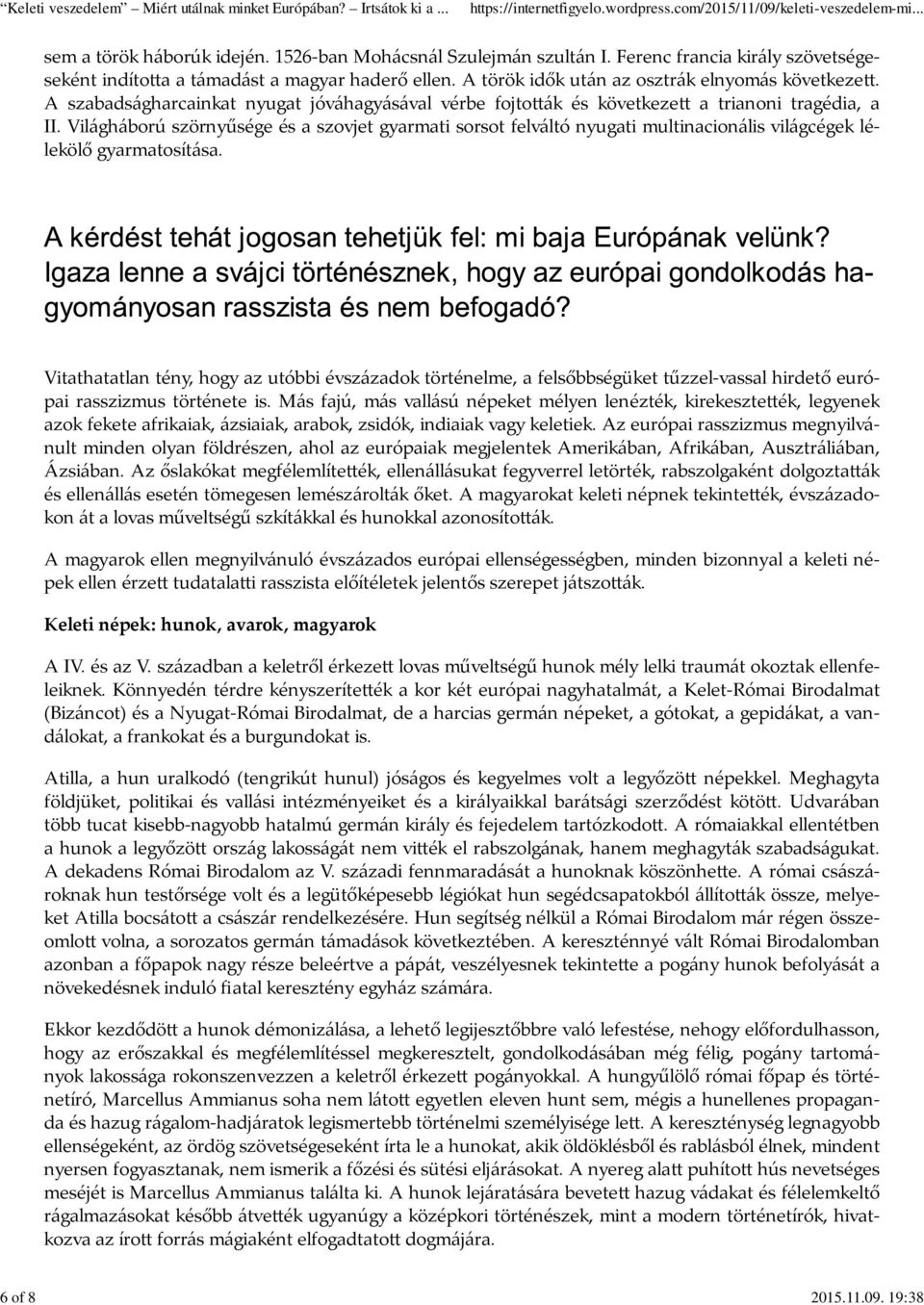 Világháború szörnyűsége és a szovjet gyarmati sorsot felváltó nyugati multinacionális világcégek lélekölő gyarmatosítása.