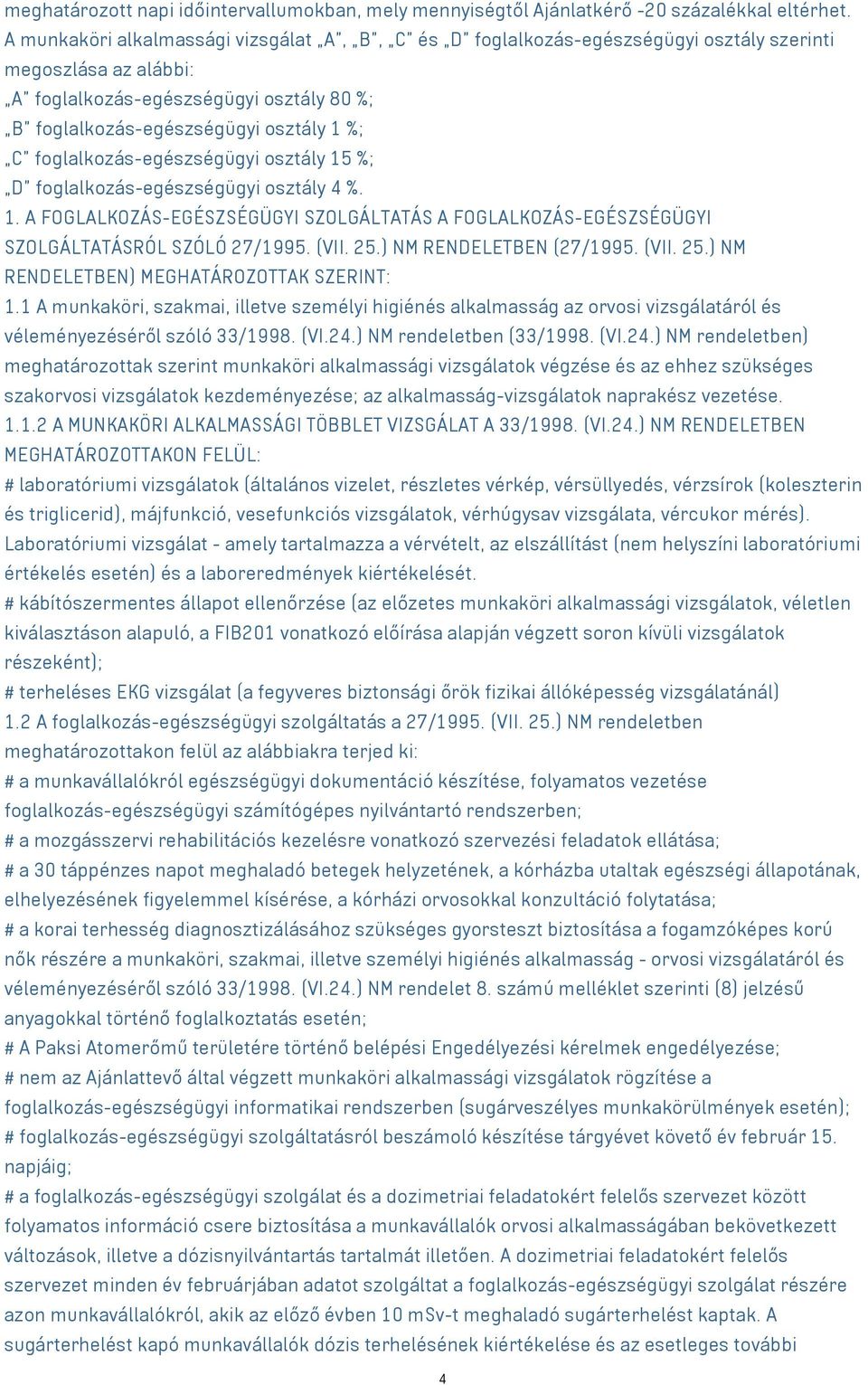 foglalkozás-egészségügyi osztály 15 %; D foglalkozás-egészségügyi osztály 4 %. 1. A FOGLALKOZÁS-EGÉSZSÉGÜGYI SZOLGÁLTATÁS A FOGLALKOZÁS-EGÉSZSÉGÜGYI SZOLGÁLTATÁSRÓL SZÓLÓ 27/1995. (VII. 25.