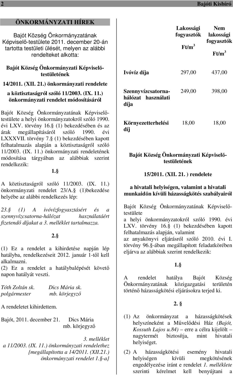 (XII. 21.) önkormányzati rendelete a köztisztaságról szóló 11/2003. (IX. 11.) önkormányzati rendelet módosításáról Bajót Község Önkormányzatának Képviselőtestülete a helyi önkormányzatokról szóló 1990.