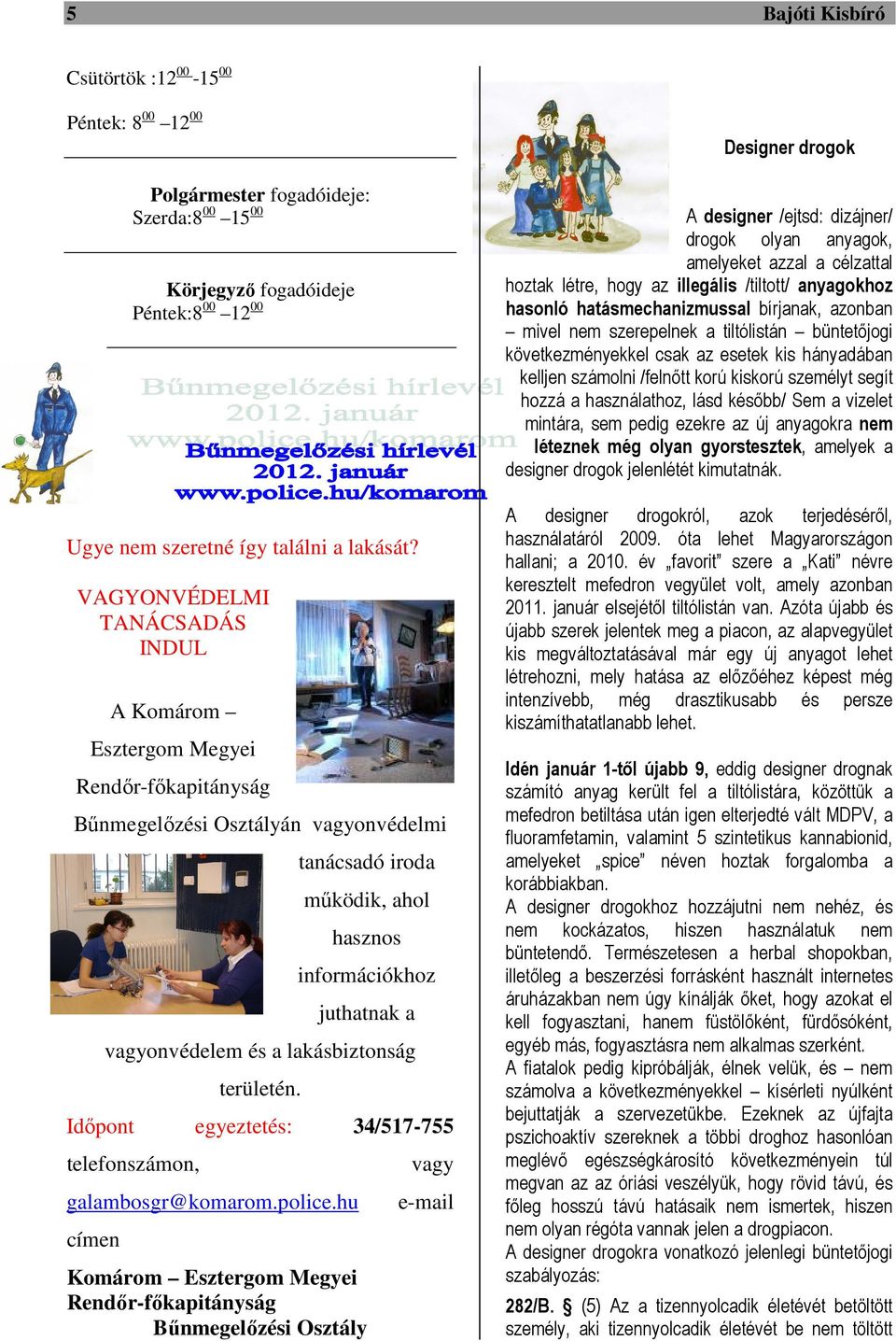 a lakásbiztonság területén. Időpont egyeztetés: 34/517-755 telefonszámon, galambosgr@komarom.police.