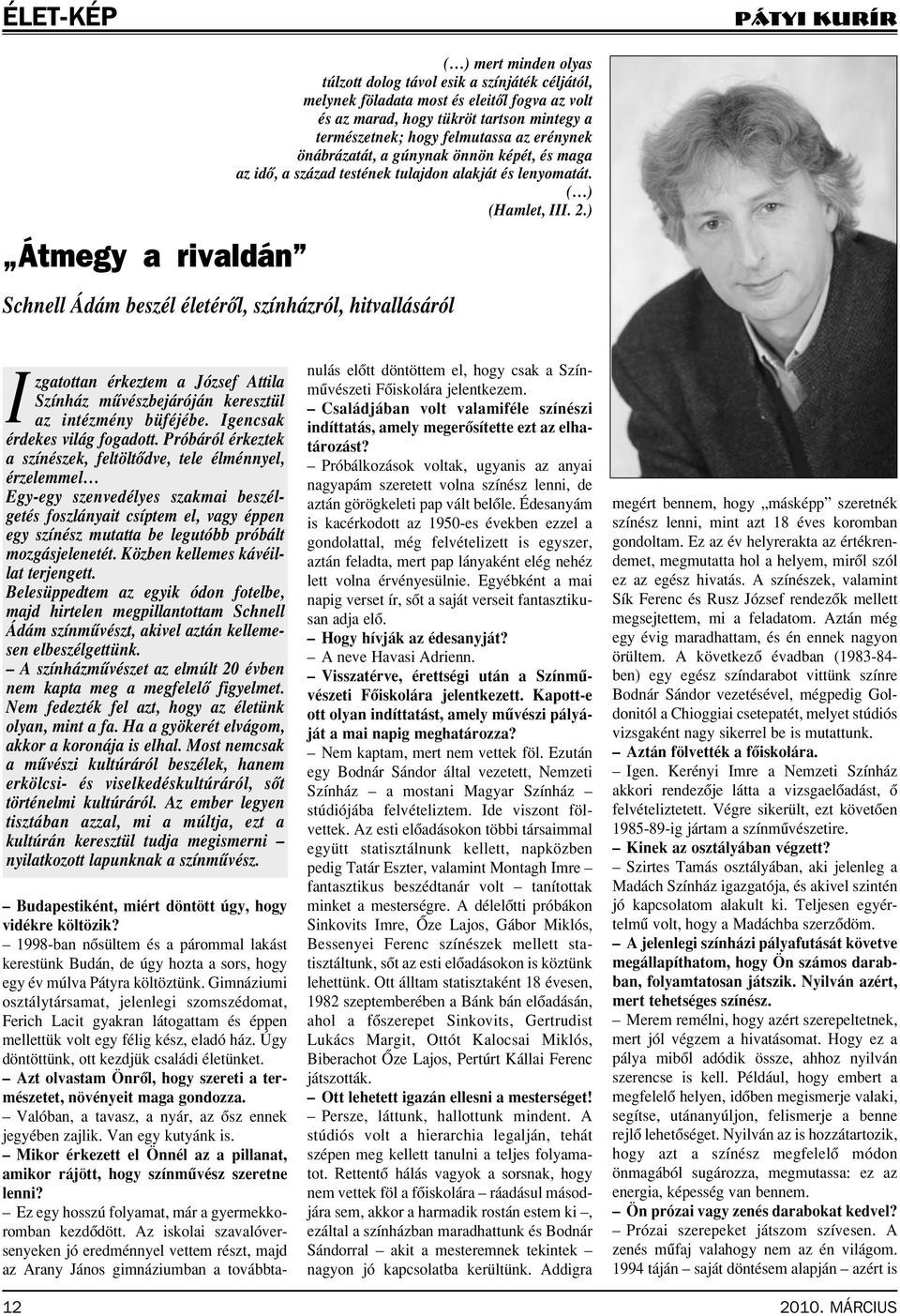 ) Schnell Ádám beszél életérôl, színházról, hitvallásáról Izgatottan érkeztem a József Attila Színház mûvészbejáróján keresztül az intézmény büféjébe. Igencsak érdekes világ fogadott.