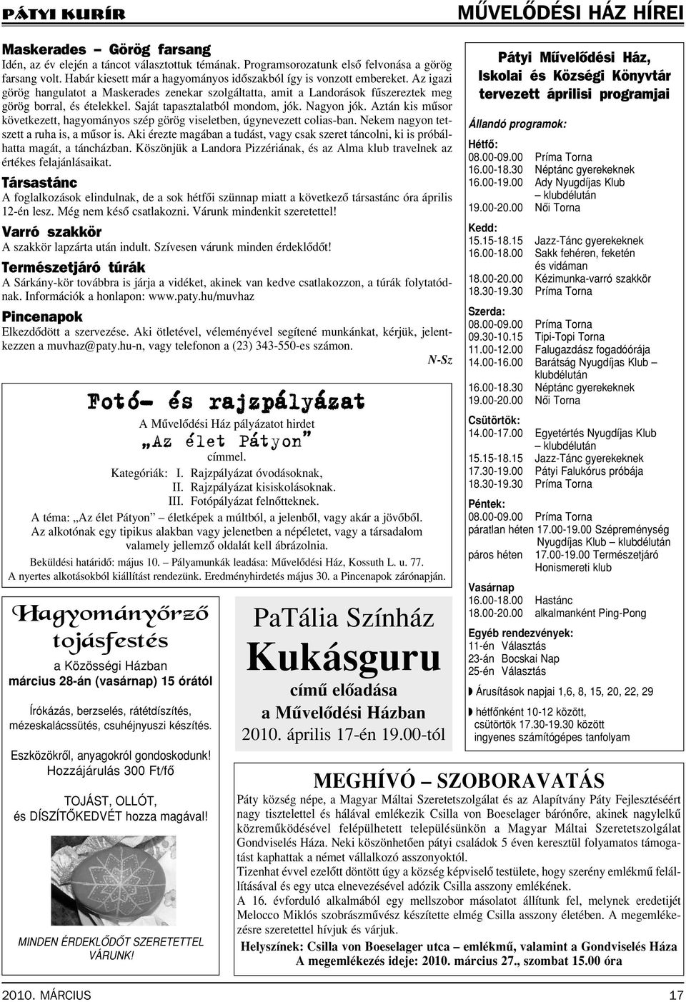 Saját tapasztalatból mondom, jók. Nagyon jók. Aztán kis mûsor következett, hagyományos szép görög viseletben, úgynevezett colias-ban. Nekem nagyon tetszett a ruha is, a mûsor is.