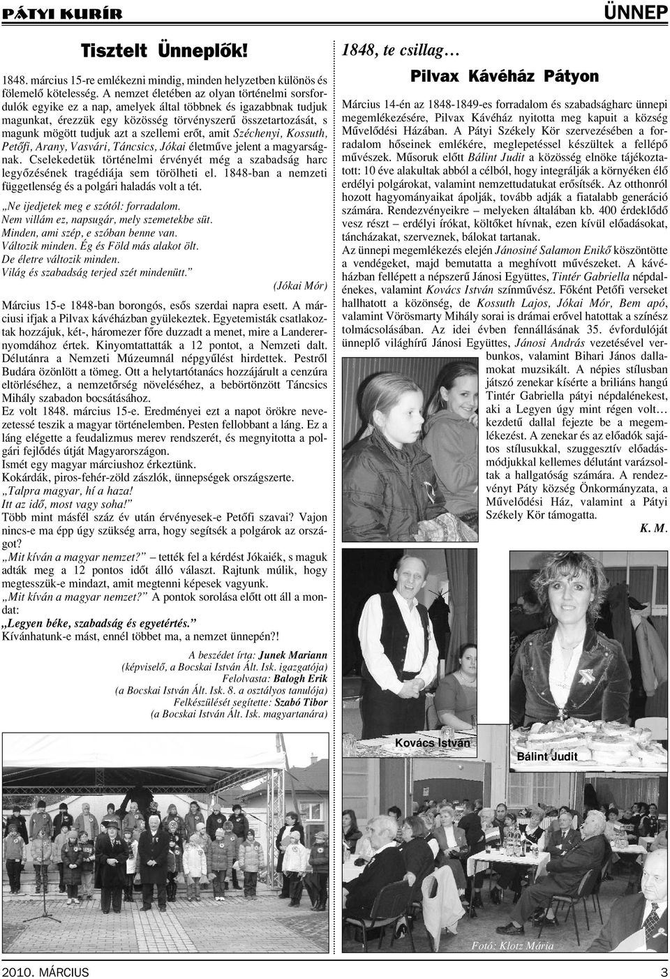 a szellemi erôt, amit Széchenyi, Kossuth, Petôfi, Arany, Vasvári, Táncsics, Jókai életmûve jelent a magyarságnak.