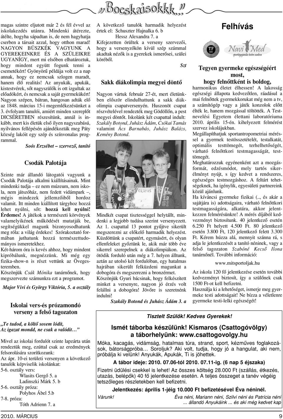 Gyönyörû példája volt ez a nap annak, hogy ez nemcsak szlogen maradt, hanem élô realitás!