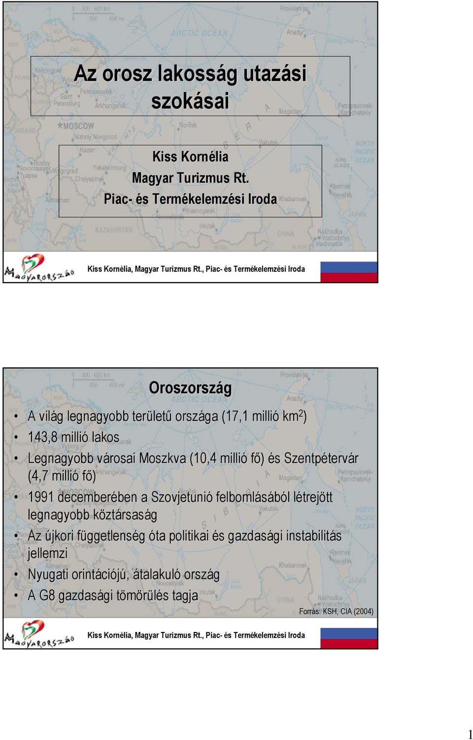 városai v Moszkva (10,4 millió fő) és s Szentpéterv tervár (4,7 millió fő) 1991 decemberében ben a Szovjetunió felbomlásából l létrejl trejött tt