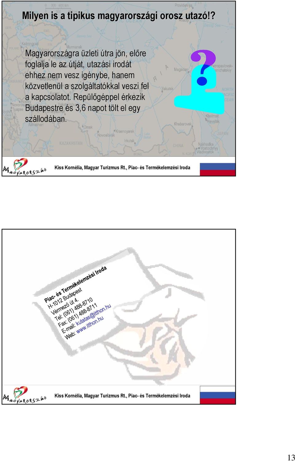 közvetlenül a szolgáltatókkal veszi fel a kapcsolatot.