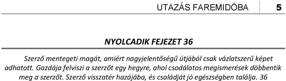 Gazdája felviszi a szerzőt egy hegyre, ahol csodálatos megismerések