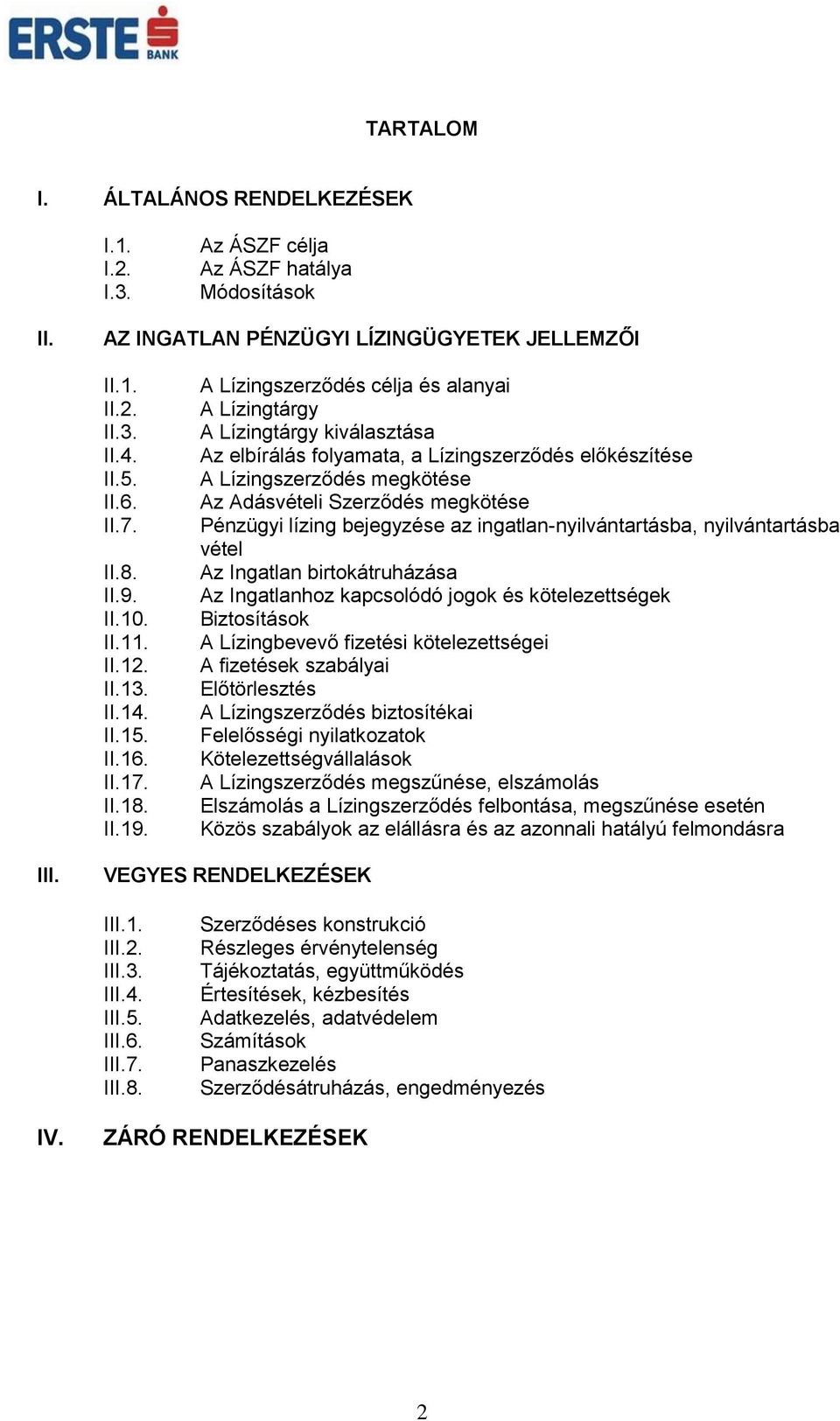 A Lízingszerződés célja és alanyai A Lízingtárgy A Lízingtárgy kiválasztása Az elbírálás folyamata, a Lízingszerződés előkészítése A Lízingszerződés megkötése Az Adásvételi Szerződés megkötése