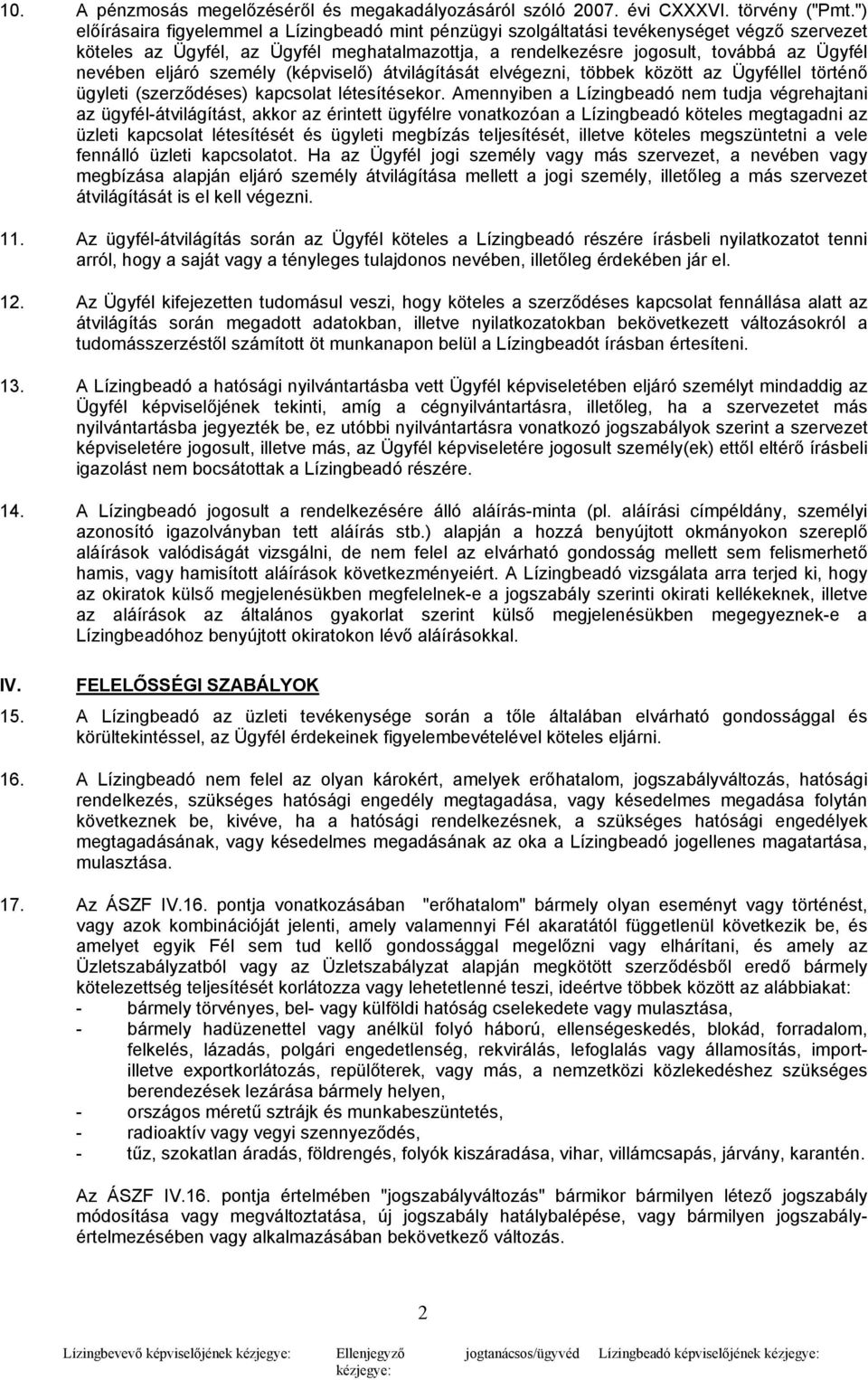 eljáró személy (képviselő) átvilágítását elvégezni, többek között az Ügyféllel történő ügyleti (szerződéses) kapcsolat létesítésekor.