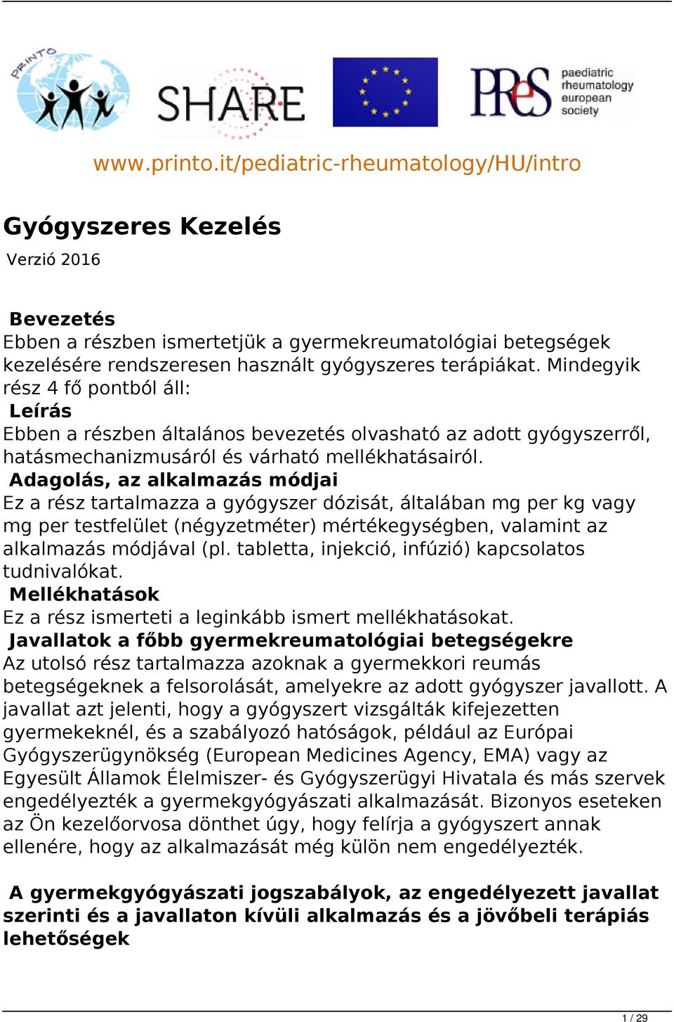 Mindegyik rész 4 fő pontból áll: Leírás Ebben a részben általános bevezetés olvasható az adott gyógyszerről, hatásmechanizmusáról és várható mellékhatásairól.