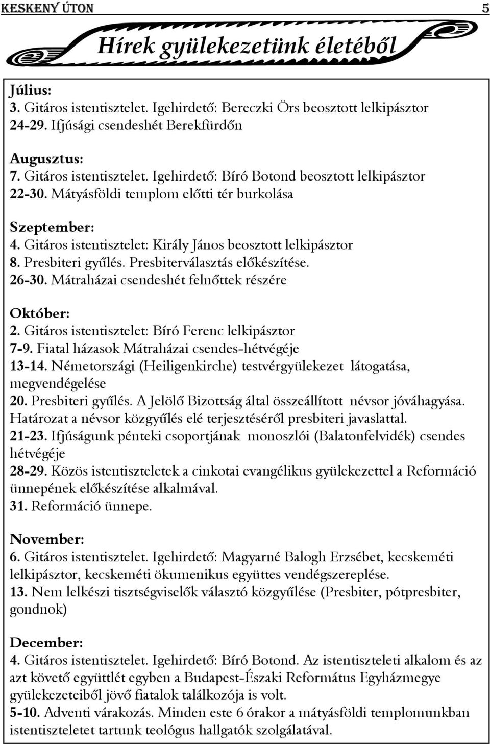 Mátraházai csendeshét felnőttek részére Október: 2. Gitáros istentisztelet: Bíró Ferenc lelkipásztor 7-9. Fiatal házasok Mátraházai csendes-hétvégéje 13-14.