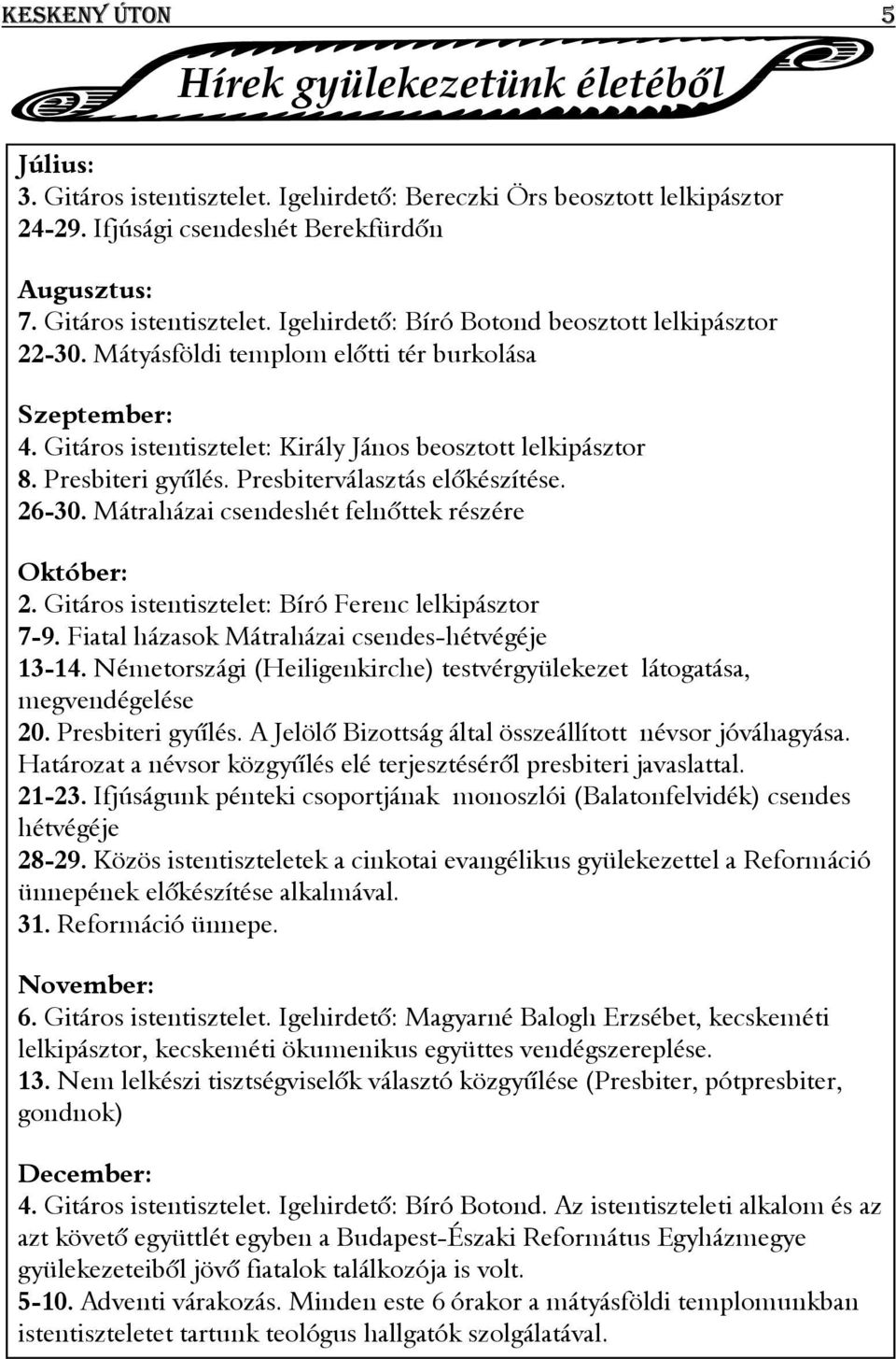 Mátraházai csendeshét felnőttek részére Október: 2. Gitáros istentisztelet: Bíró Ferenc lelkipásztor 7-9. Fiatal házasok Mátraházai csendes-hétvégéje 13-14.