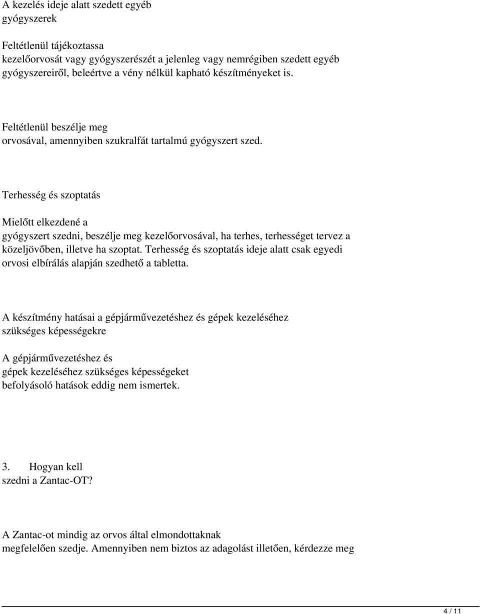 Terhesség és szoptatás Mielőtt elkezdené a gyógyszert szedni, beszélje meg kezelőorvosával, ha terhes, terhességet tervez a közeljövőben, illetve ha szoptat.