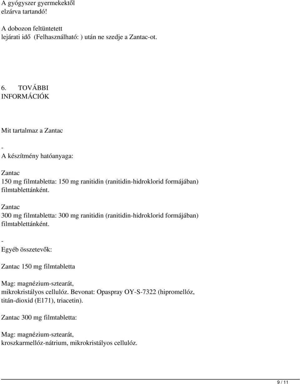 Zantac 300 mg filmtabletta: 300 mg ranitidin (ranitidin-hidroklorid formájában) filmtablettánként.