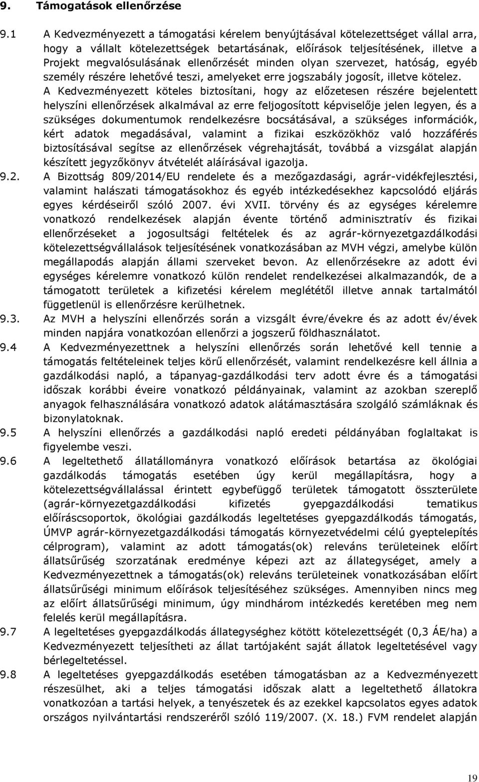 ellenőrzését minden olyan szervezet, hatóság, egyéb személy részére lehetővé teszi, amelyeket erre jogszabály jogosít, illetve kötelez.