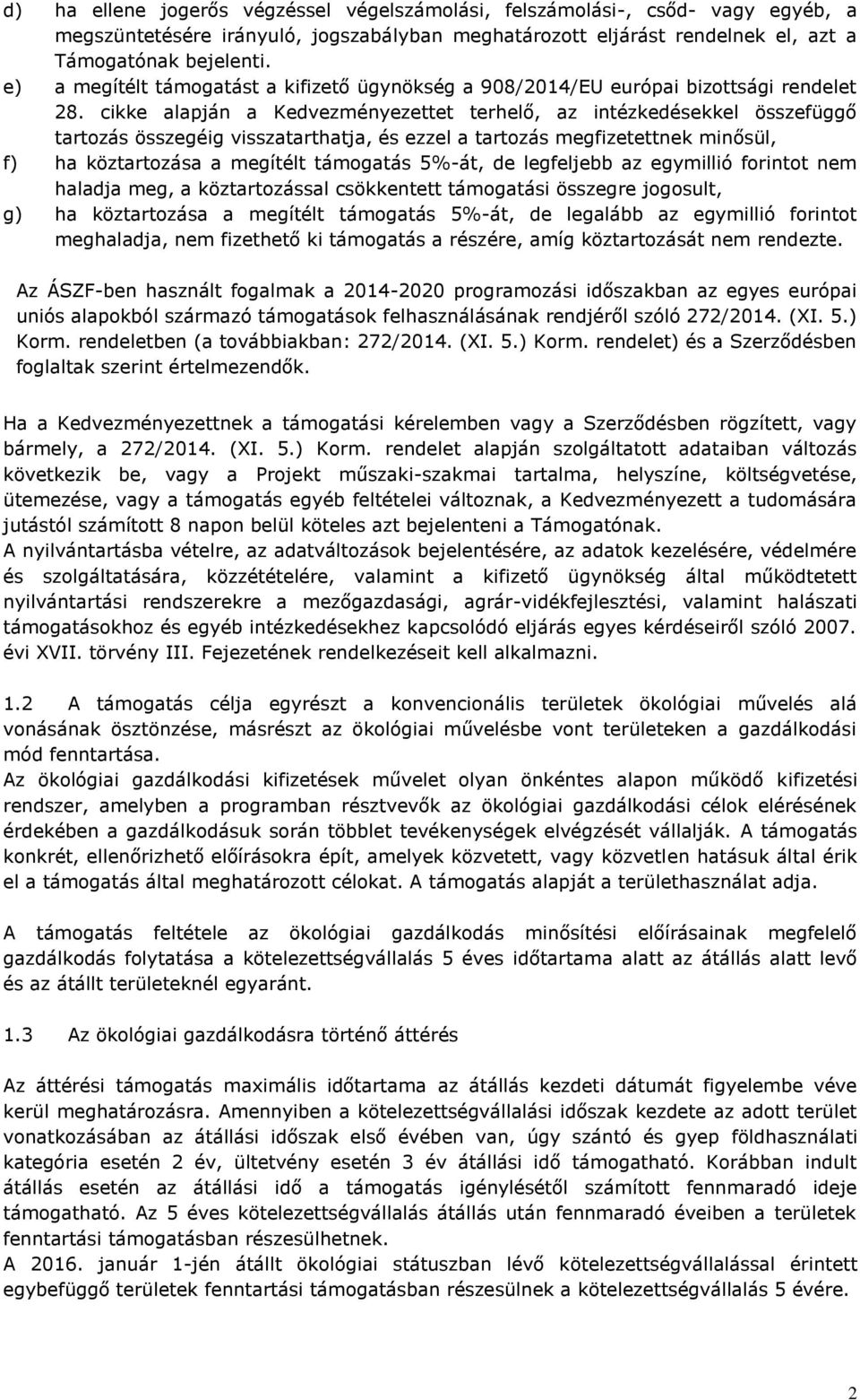 cikke alapján a Kedvezményezettet terhelő, az intézkedésekkel összefüggő tartozás összegéig visszatarthatja, és ezzel a tartozás megfizetettnek minősül, f) ha köztartozása a megítélt támogatás 5%-át,