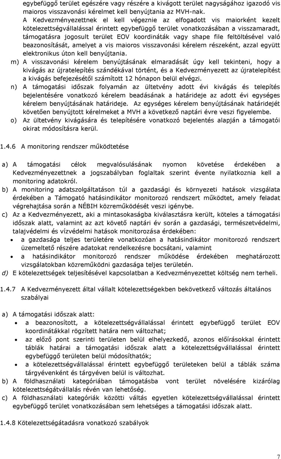 koordináták vagy shape file feltöltésével való beazonosítását, amelyet a vis maioros visszavonási kérelem részeként, azzal együtt elektronikus úton kell benyújtania.