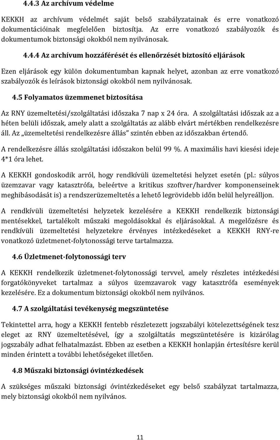 4.4 Az archívum hozzáférését és ellenőrzését biztosító eljárások Ezen eljárások egy külön dokumentumban kapnak helyet, azonban az erre vonatkozó szabályozók és leírások biztonsági okokból nem