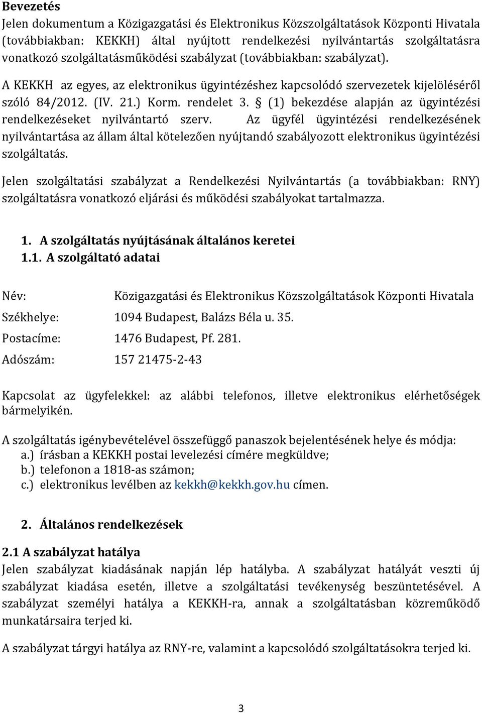 (1) bekezdése alapján az ügyintézési rendelkezéseket nyilvántartó szerv.