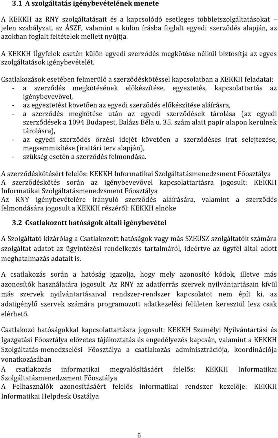 Csatlakozások esetében felmerülő a szerződéskötéssel kapcsolatban a KEKKH feladatai: - a szerződés megkötésének előkészítése, egyeztetés, kapcsolattartás az igénybevevővel, - az egyeztetést követően