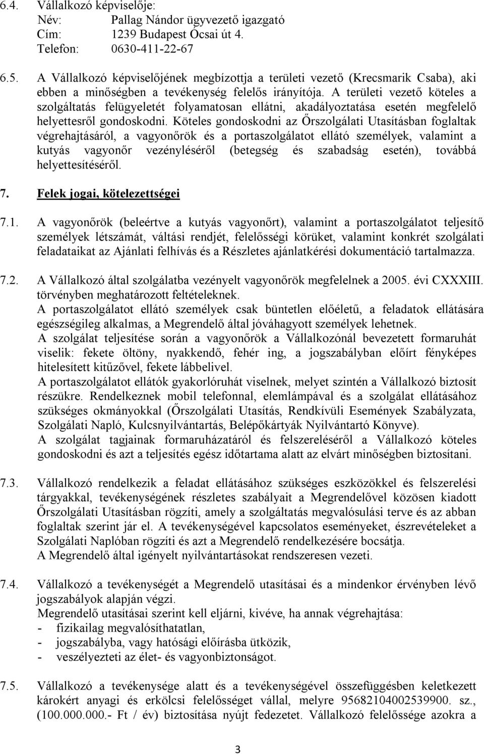 A területi vezető köteles a szolgáltatás felügyeletét folyamatosan ellátni, akadályoztatása esetén megfelelő helyettesről gondoskodni.