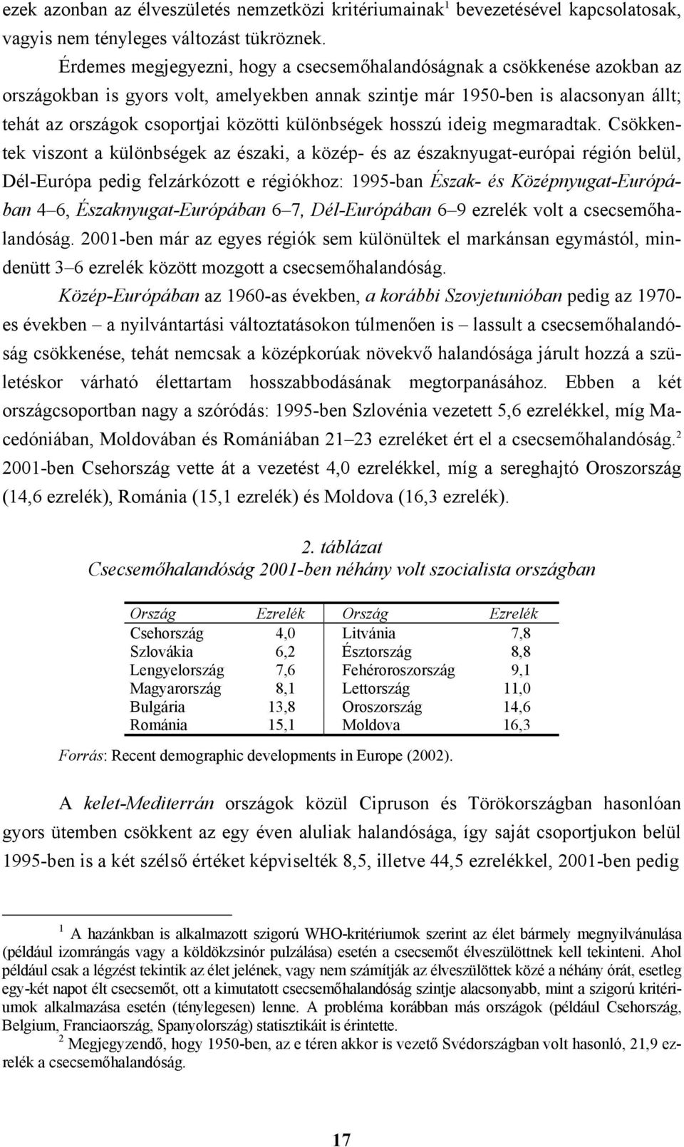 különbségek hosszú ideig megmaradtak.