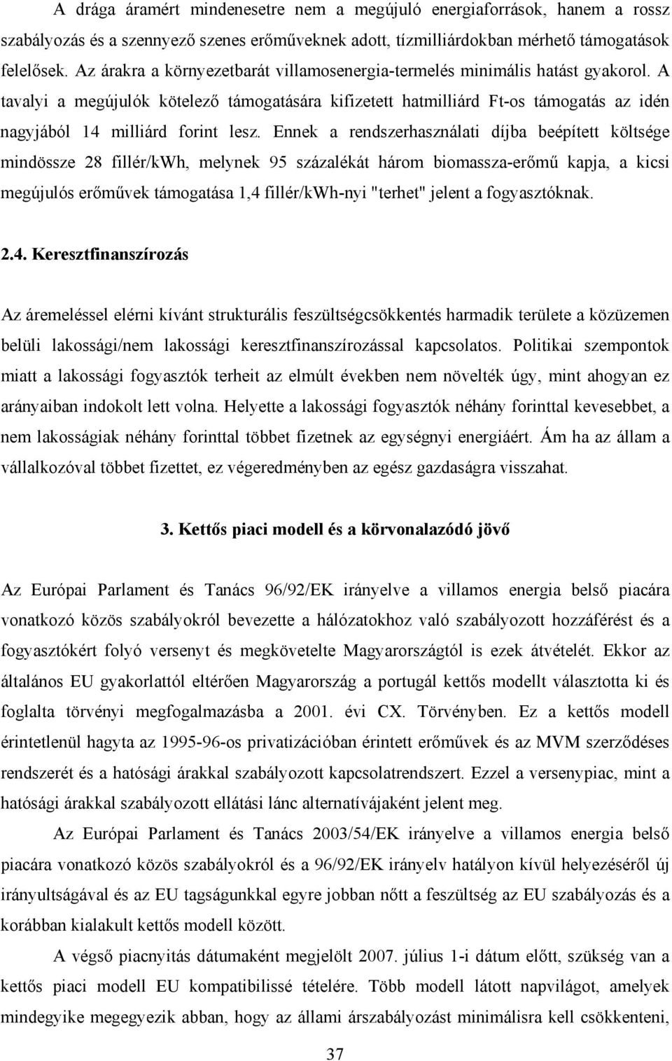 A tavalyi a megújulók kötelező támogatására kifizetett hatmilliárd Ft-os támogatás az idén nagyjából 14 milliárd forint lesz.