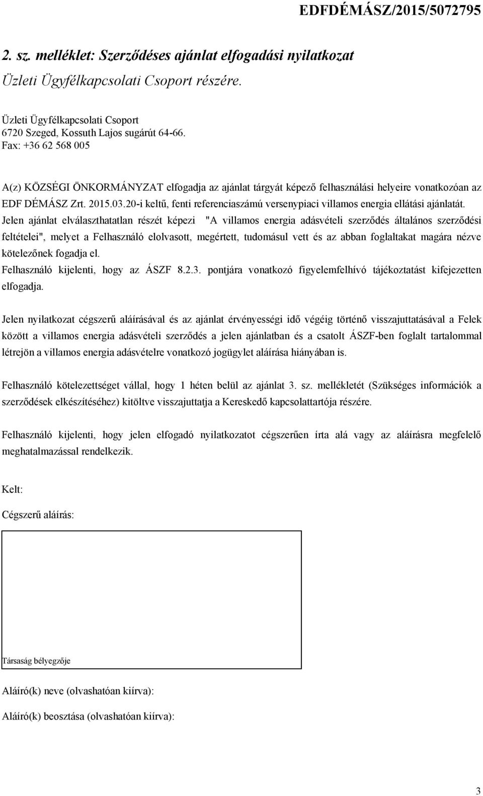 20-i keltű, fenti referenciaszámú versenypiaci villamos energia ellátási ajánlatát.