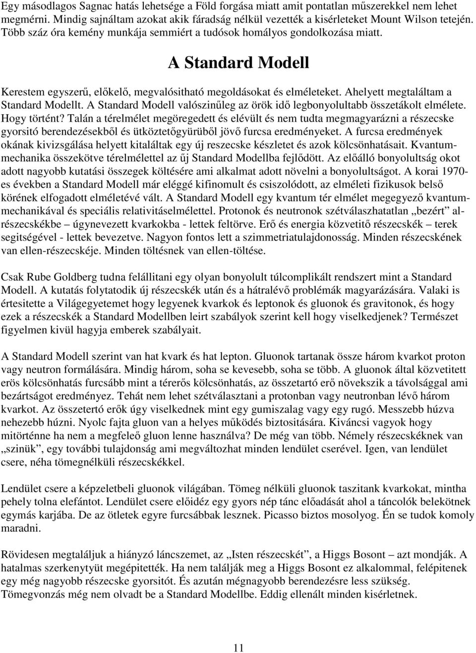 Ahelyett megtaláltam a Standard Modellt. A Standard Modell valószinőleg az örök idı legbonyolultabb összetákolt elmélete. Hogy történt?