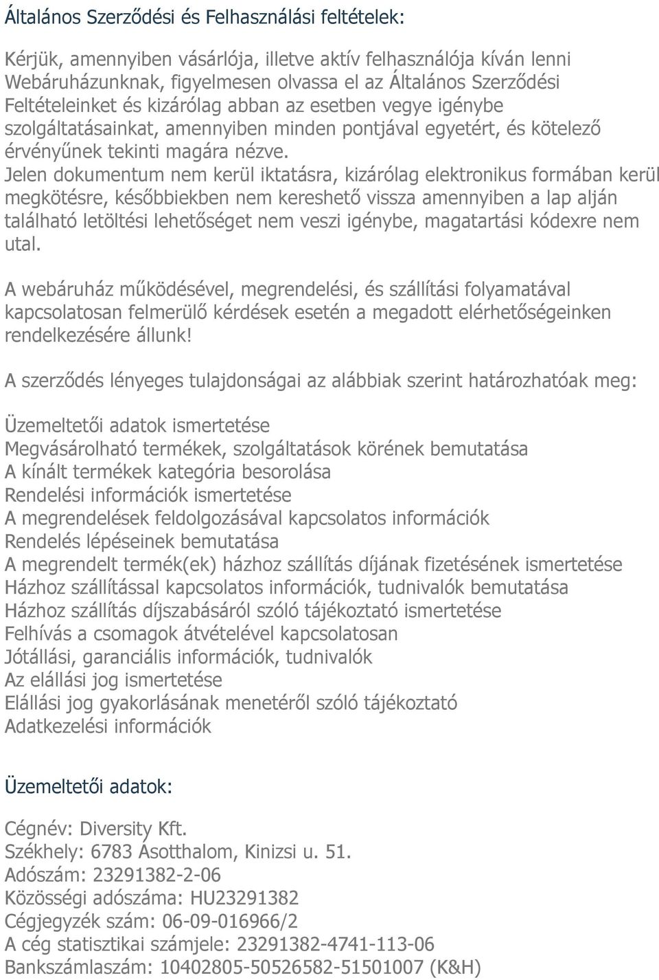 Jelen dokumentum nem kerül iktatásra, kizárólag elektronikus formában kerül megkötésre, későbbiekben nem kereshető vissza amennyiben a lap alján található letöltési lehetőséget nem veszi igénybe,