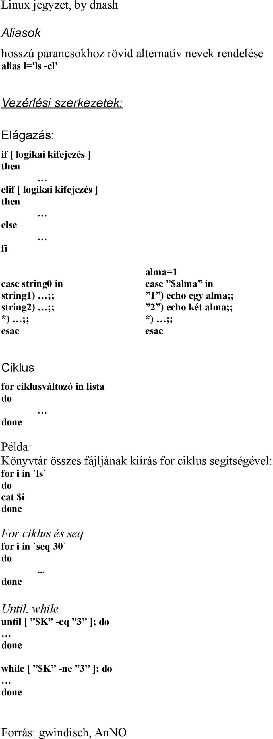 string2) ;; 2 ) echo két alma;; *) ;; *) ;; esac esac Ciklus for ciklusváltozó in lista do Példa: Könyvtár összes fájljának kiírás