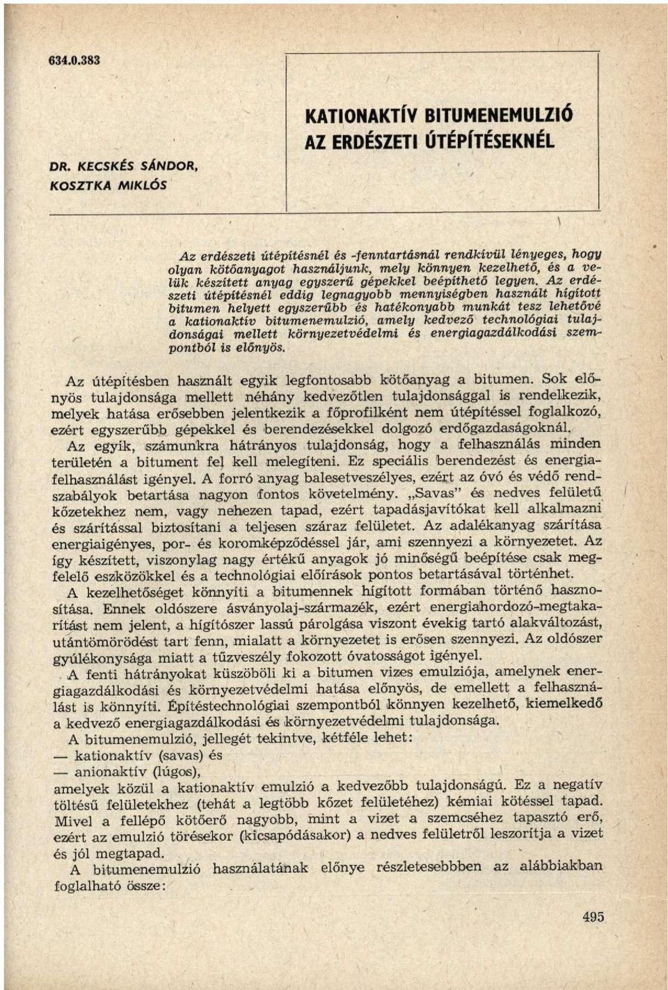kezelhető, és a velük készített anyag egyszerű gépekkel beépíthető legyen.