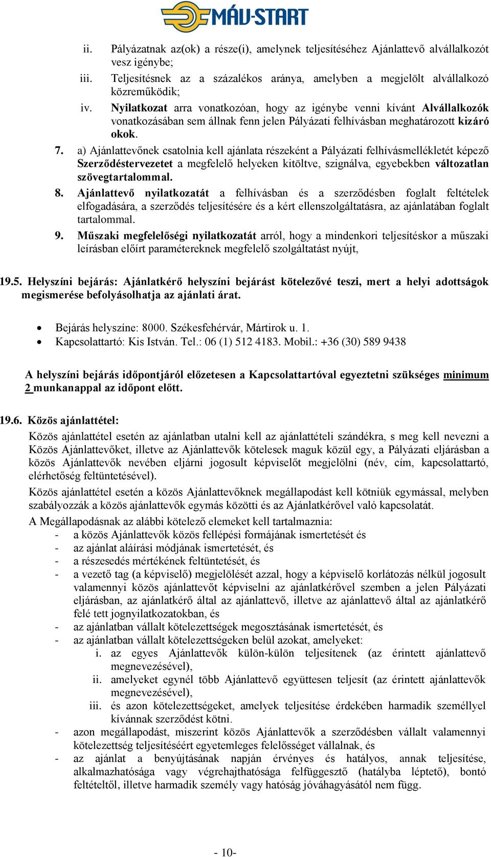 a) Ajánlattevőnek csatolnia kell ajánlata részeként a Pályázati felhívásmellékletét képező Szerződéstervezetet a megfelelő helyeken kitöltve, szignálva, egyebekben változatlan szövegtartalommal. 8.