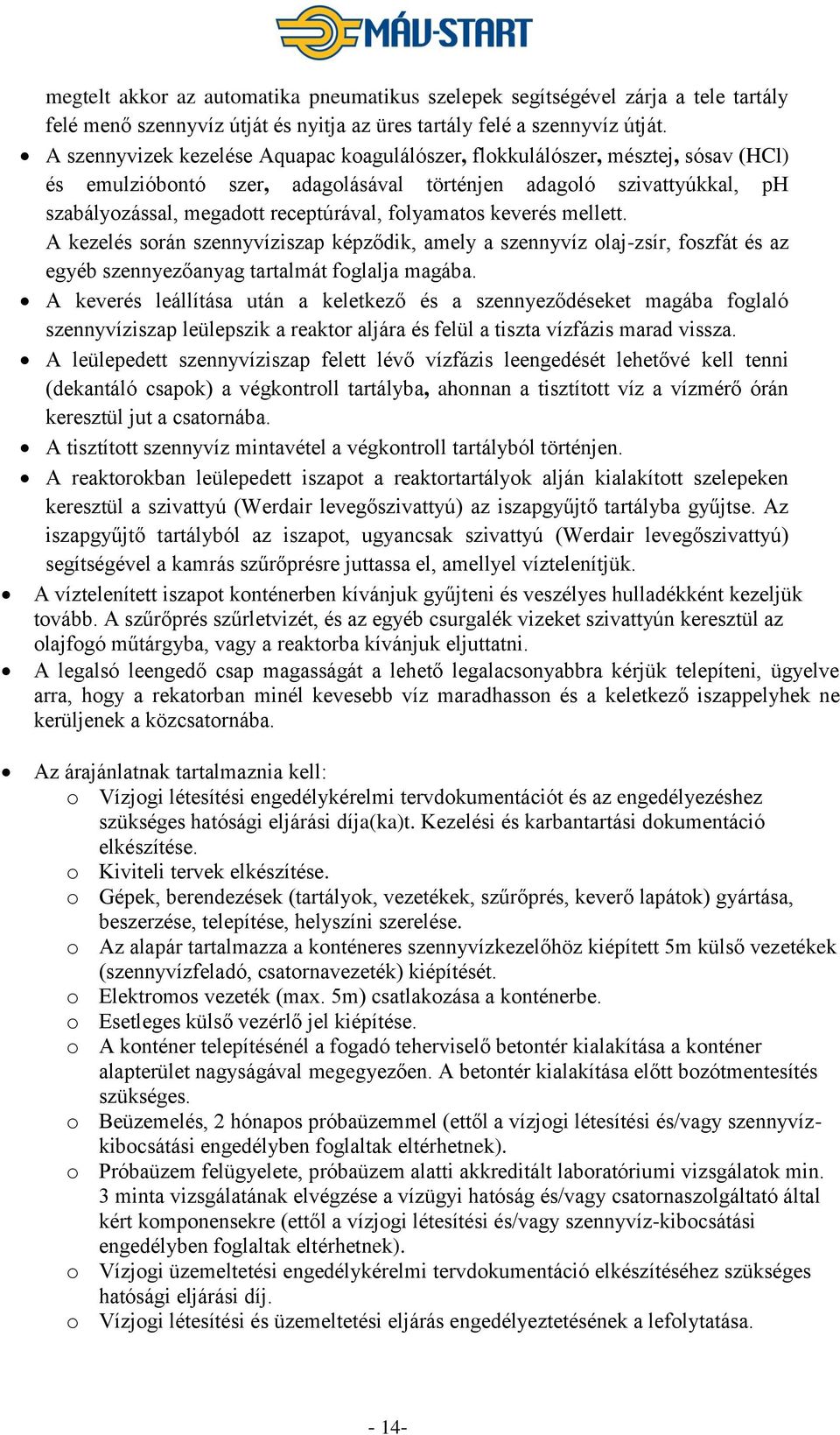 folyamatos keverés mellett. A kezelés során szennyvíziszap képződik, amely a szennyvíz olaj-zsír, foszfát és az egyéb szennyezőanyag tartalmát foglalja magába.