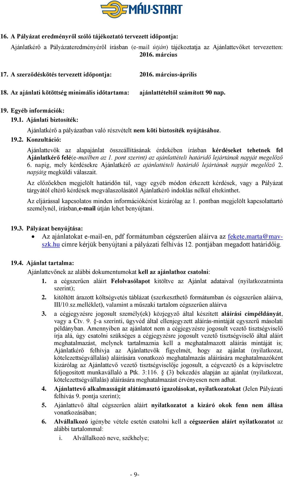 19.2. Konzultáció: Ajánlattevők az alapajánlat összeállításának érdekében írásban kérdéseket tehetnek fel Ajánlatkérő felé(e-mailben az 1.