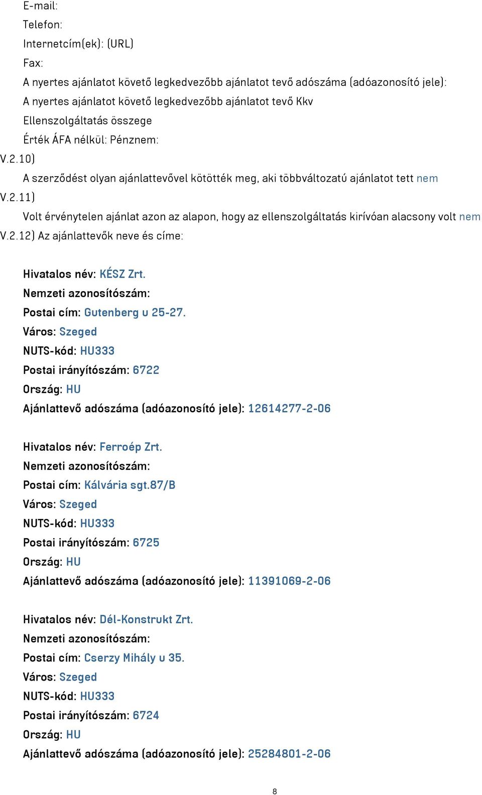 2.12) Az ajánlattevők neve és címe: Hivatalos név: KÉSZ Zrt. Postai cím: Gutenberg u 25-27.