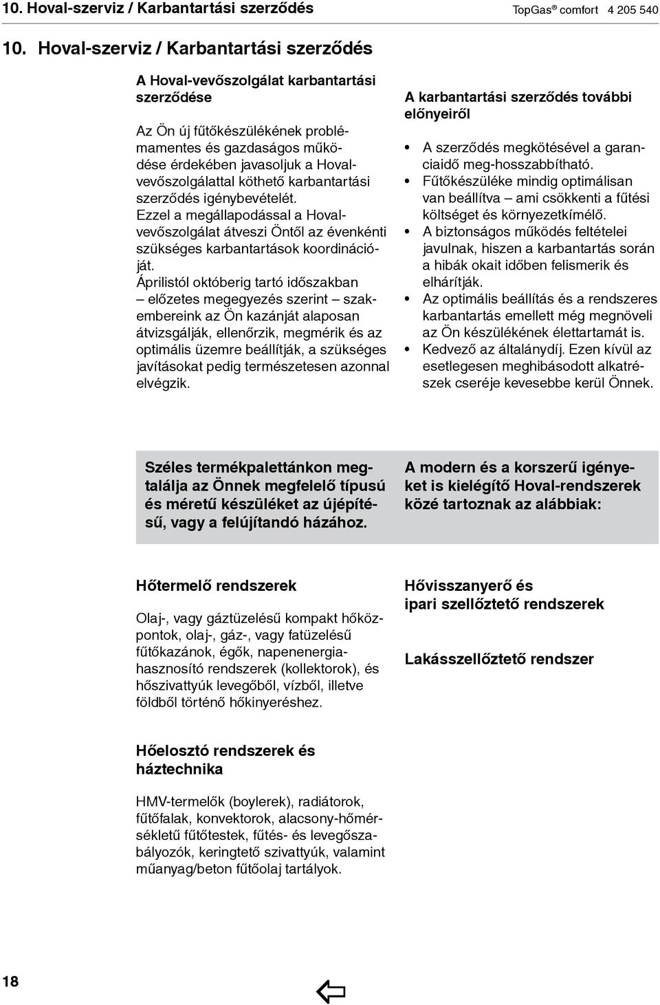 köthető karbantartási szerződés igénybevételét. Ezzel a megállapodással a Hovalvevőszolgálat át veszi Öntől az évenkénti szükséges karbantartások koordinációját.