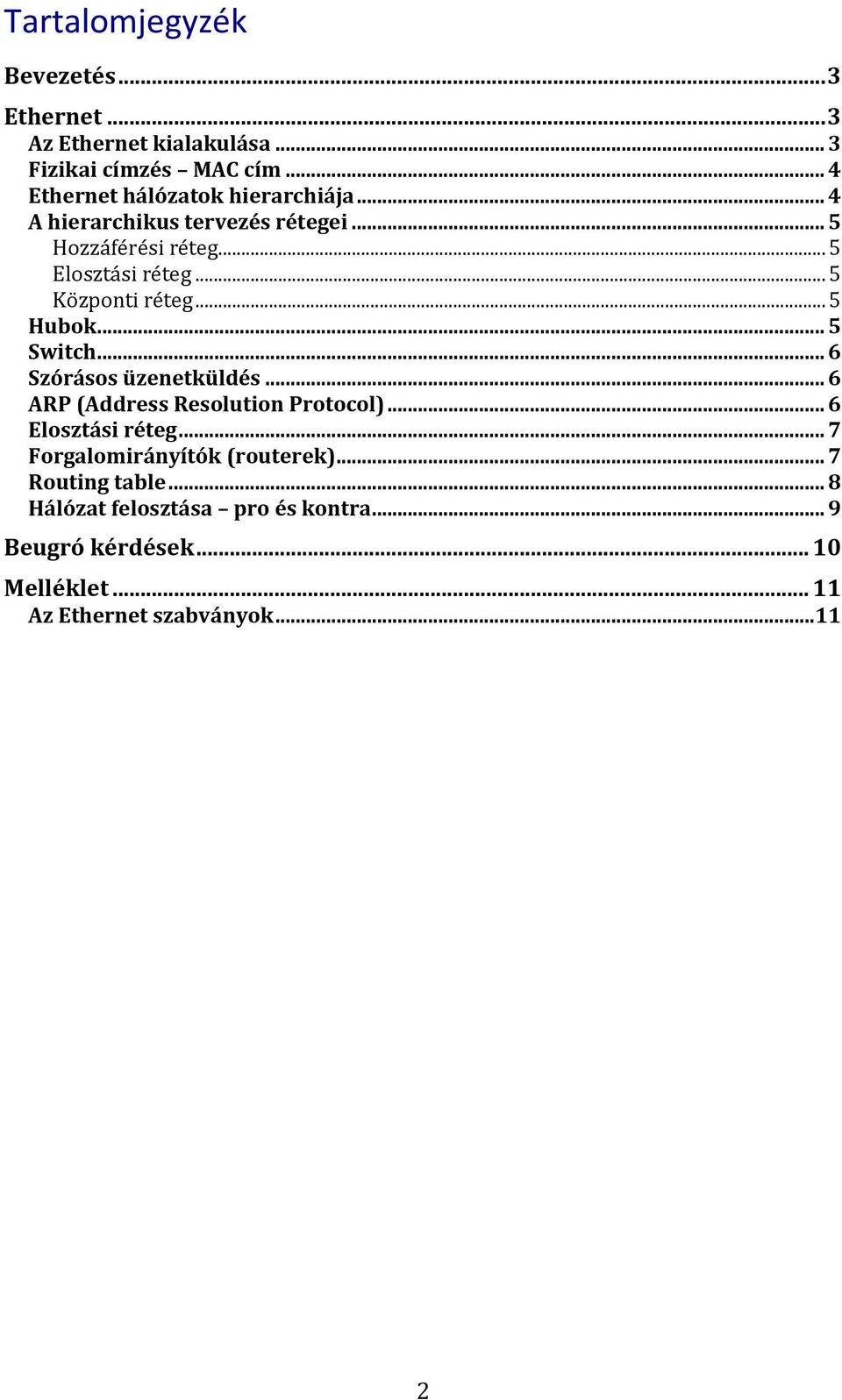 .. 5 Központi réteg... 5 Hubok... 5 Switch... 6 Szórásos üzenetküldés... 6 ARP (Address Resolution Protocol).