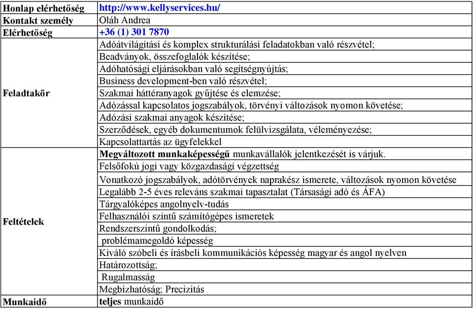 segítségnyújtás; Business development-ben való részvétel; Feladtakör Szakmai háttéranyagok gyűjtése és elemzése; Adózással kapcsolatos jogszabályok, törvényi változások nyomon követése; Adózási