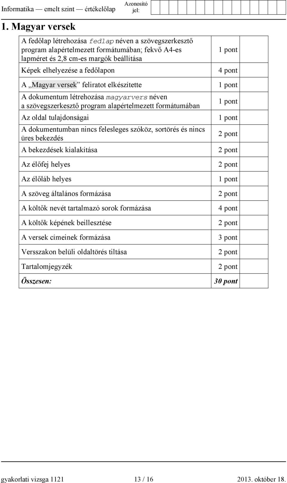 Magyar versek feliratot elkészítette A dokumentum létrehozása magyarvers néven a szövegszerkesztő program alapértelmezett formátumában Az oldal tulajdonságai A dokumentumban nincs