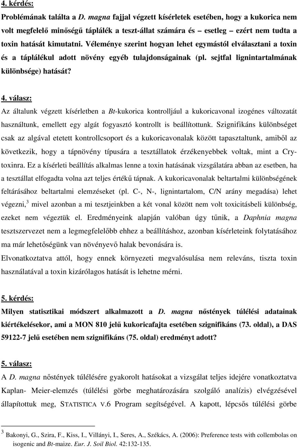 Véleménye szerint hogyan lehet egymástól elválasztani a toxin és a táplálékul adott növény egyéb tulajdonságainak (pl. sejtfal lignintartalmának különbsége) hatását? 4.