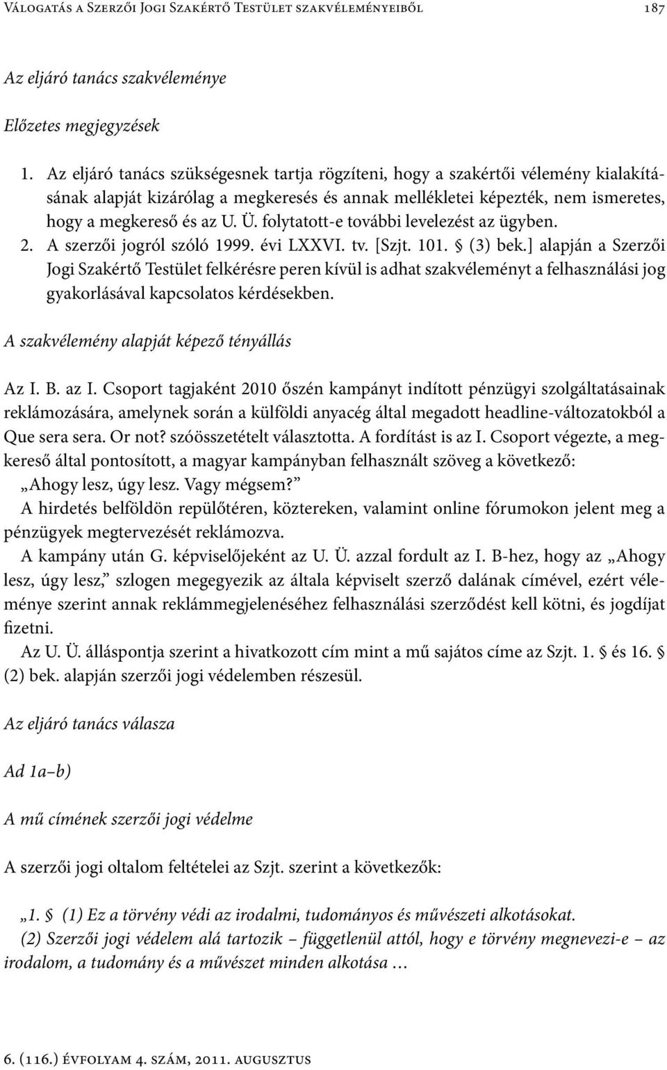 folytatott-e további levelezést az ügyben. 2. A szerzői jogról szóló 1999. évi LXXVI. tv. [Szjt. 101. (3) bek.