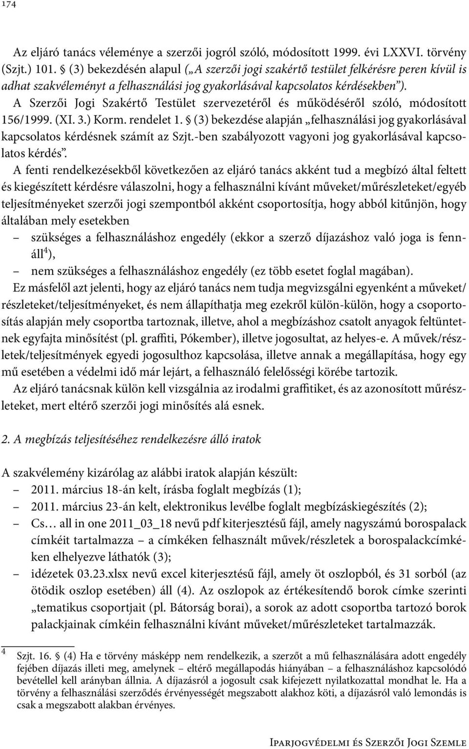 A Szerzői Jogi Szakértő Testület szervezetéről és működéséről szóló, módosított 156/1999. (XI. 3.) Korm. rendelet 1.