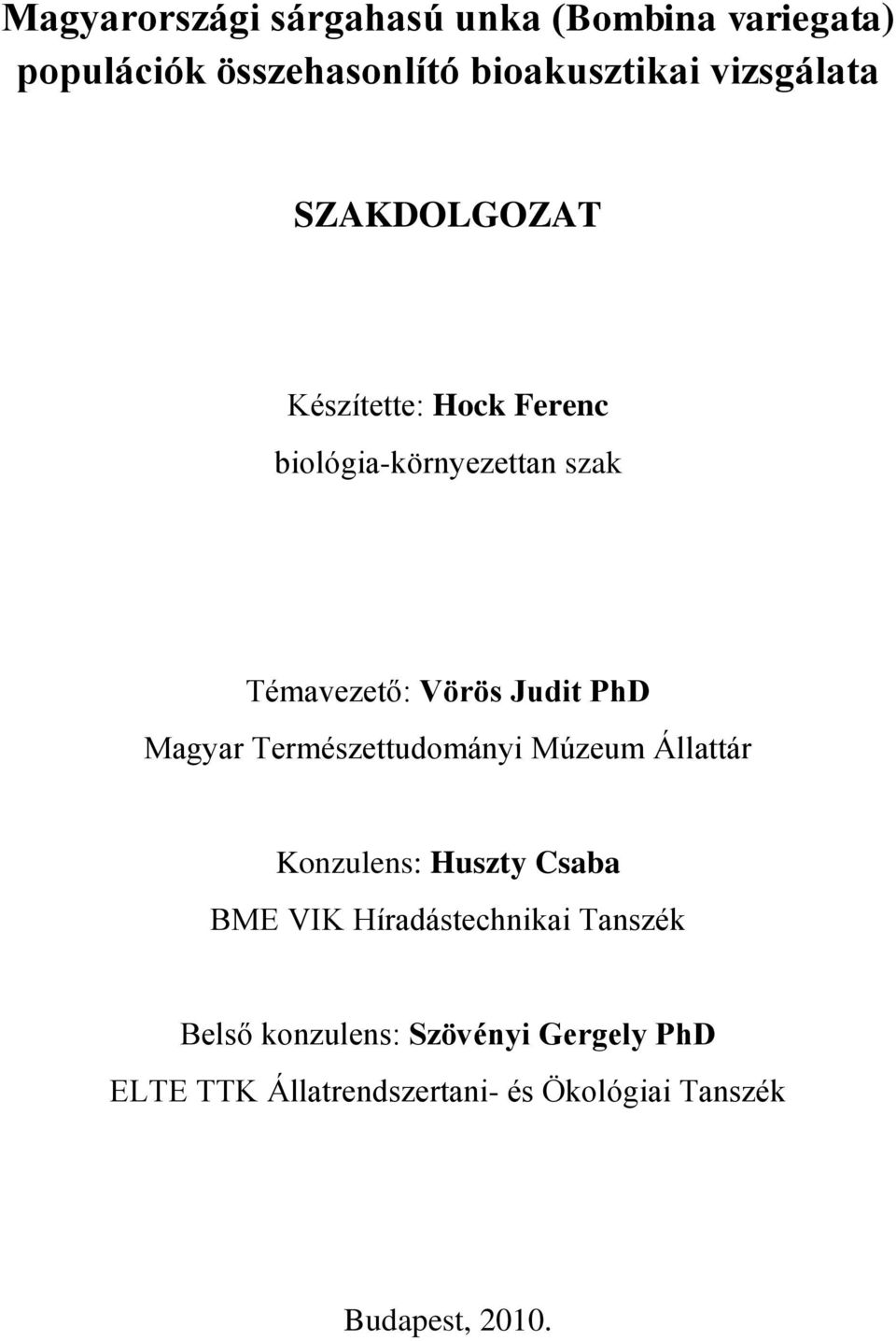 PhD Magyar Természettudományi Múzeum Állattár Konzulens: Huszty Csaba BME VIK Híradástechnikai
