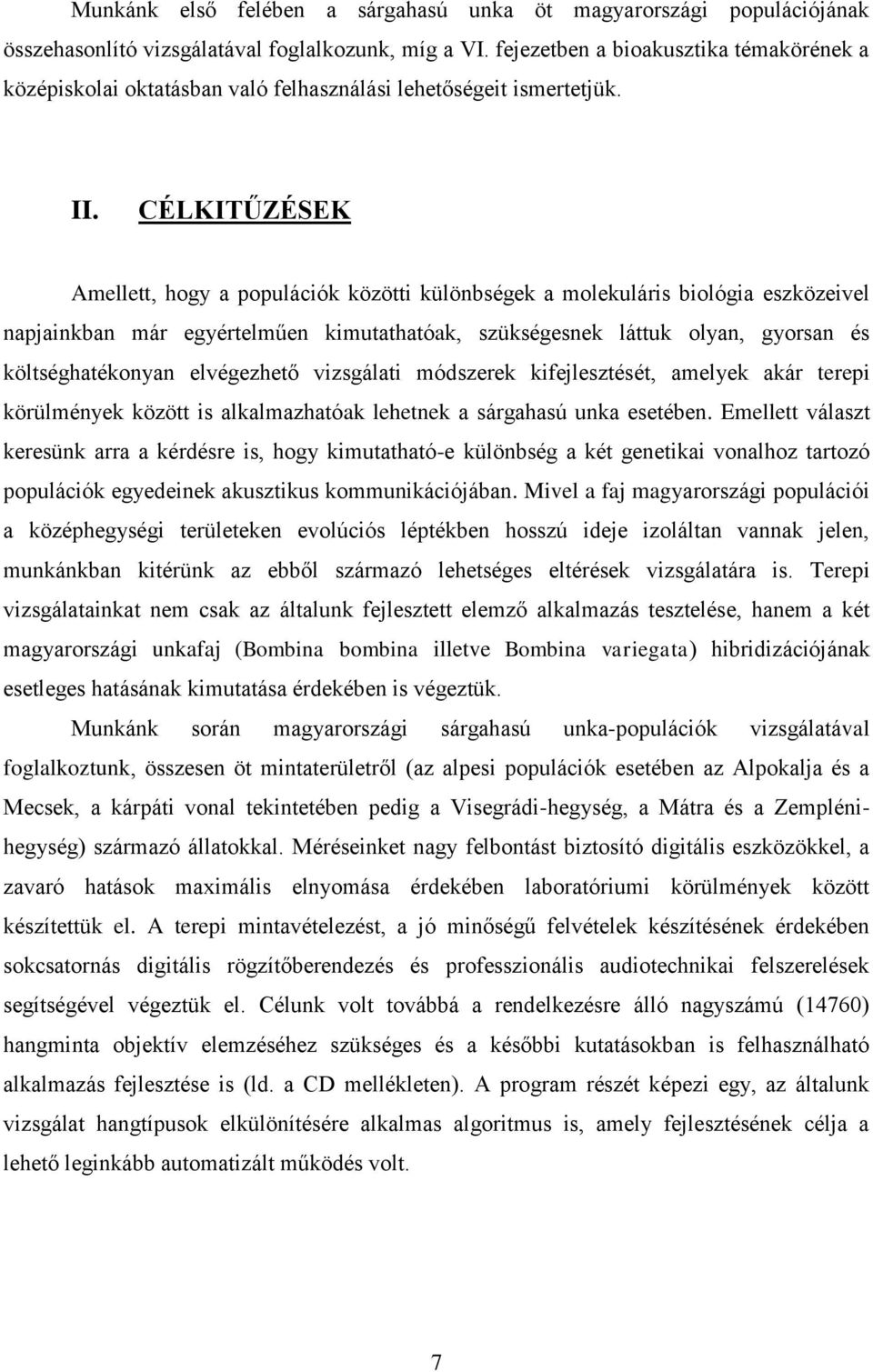 CÉLKITŰZÉSEK Amellett, hogy a populációk közötti különbségek a molekuláris biológia eszközeivel napjainkban már egyértelműen kimutathatóak, szükségesnek láttuk olyan, gyorsan és költséghatékonyan