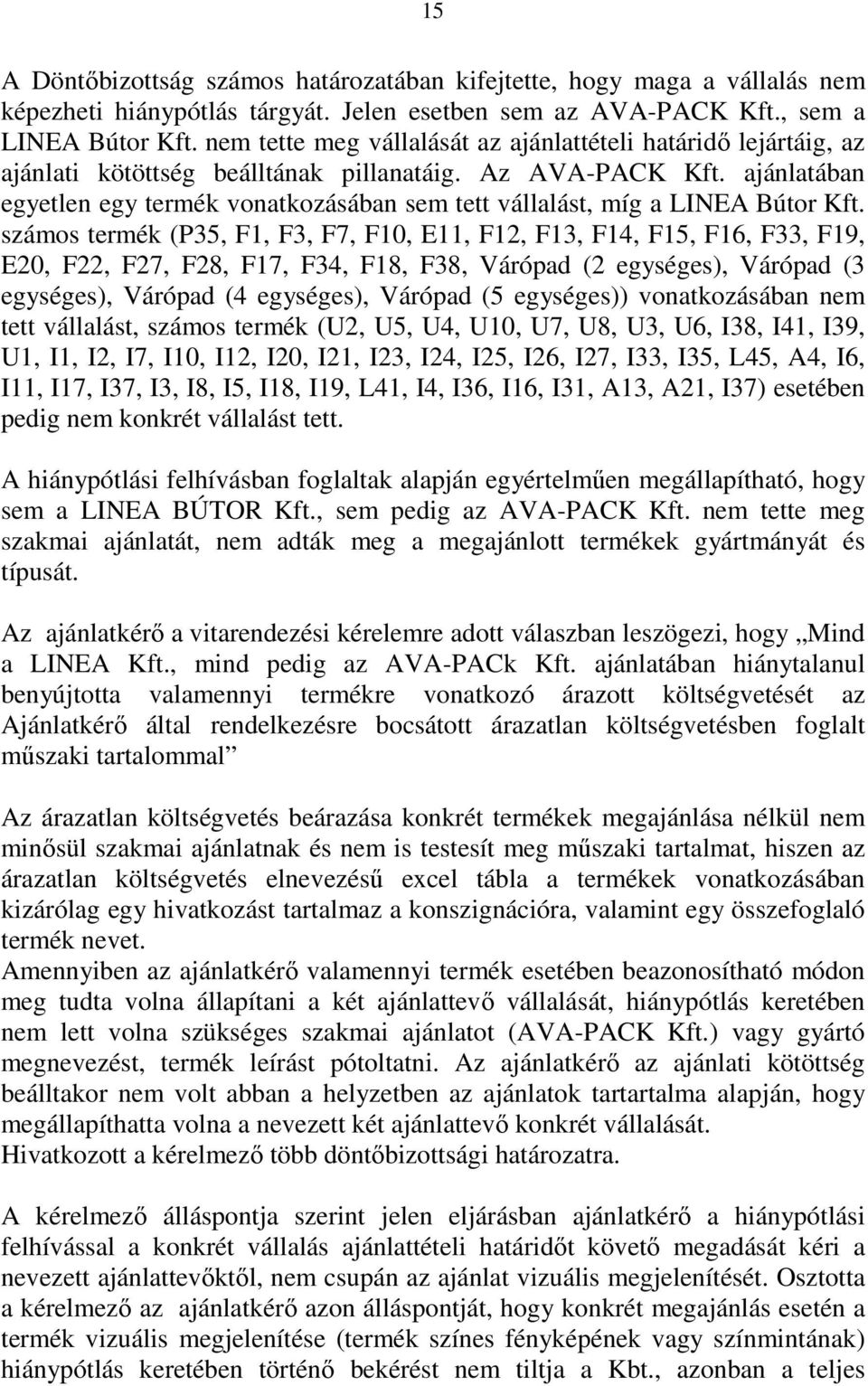 ajánlatában egyetlen egy termék vonatkozásában sem tett vállalást, míg a LINEA Bútor Kft.